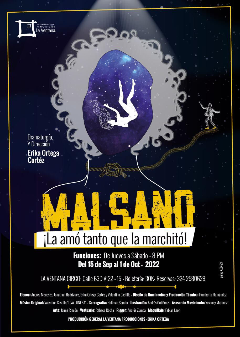 Flayer del evento. Cuenta con una ilustración de fondo negro en el que se ve la silueta de una mujer cayendo de cabello largo dentro de la cabeza de otra mujer de cabello corto. En la esquina inferior derecha se encuentra una especie de malabarista sobre una cuerza que rodea el cuerpo de la mujer externa. Debajo de los hombros de ella esta en color amarillo el título MALSANO. Todo el fondo emula el universo. 