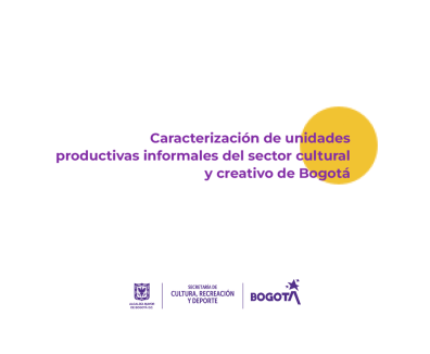 caracterización  unidades productivas informales  sector cultural creativo bogota